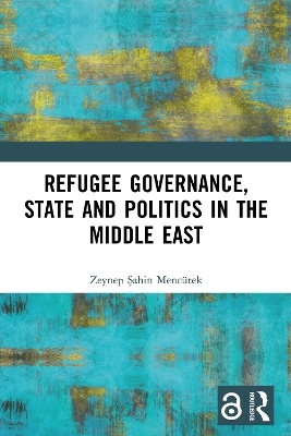 Refugee Governance, State and Politics in the Middle East