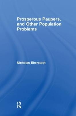 Prosperous Paupers and Other Population Problems - Nicholas Eberstadt