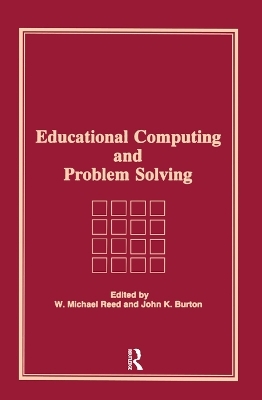 Educational Computing and Problem Solving - W Michael Reed, John K Burton