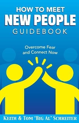 How To Meet New People Guidebook - Keith Schreiter, Tom Big Al Schreiter