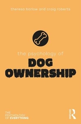 The Psychology of Dog Ownership - Theresa Barlow, Craig Roberts