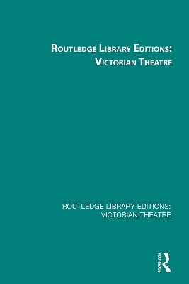 Routledge Library Editions: Victorian Theatre