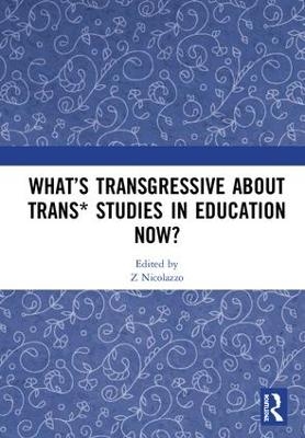 What&rsquo;s Transgressive about Trans* Studies in Education Now? - 
