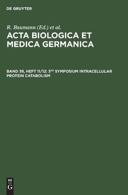 Acta Biologica et Medica Germanica / 3rd Symposium Intracellular Protein Catabolism