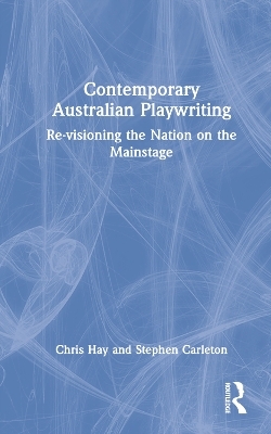 Contemporary Australian Playwriting - Chris Hay, Stephen Carleton