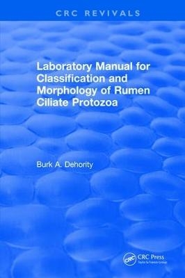 Laboratory Manual for Classification and Morphology of Rumen Ciliate Protozoa - B.A. Dehority