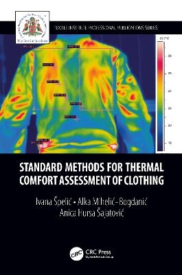 Standard Methods for Thermal Comfort Assessment of Clothing - Ivana Špelić, Alka Mihelić-Bogdanić, Anica Hursa Šajatović