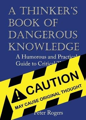 A Thinker's Book of Dangerous Knowledge - Peter Rogers