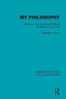 My Philosophy - Benedetto Croce