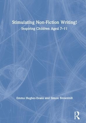 Stimulating Non-Fiction Writing! - Emma Hughes-Evans, Simon Brownhill