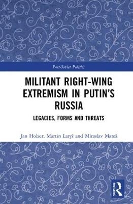 Militant Right-Wing Extremism in Putin&rsquo;s Russia - Miroslav Mare&scaron;, Martin Lary&scaron;, Jan Holzer