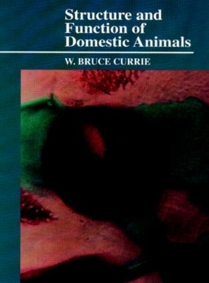 Structure and Function of Domestic Animals - W. Bruce Currie