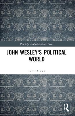 John Wesley's Political World - Glen O&rsquo;Brien