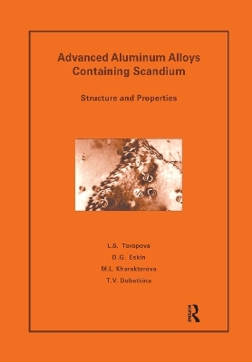 Advanced Aluminum Alloys Containing Scandium - L S Toropova, Dmitry G. Eskin, M L Kharakterova, T V Dobatkina
