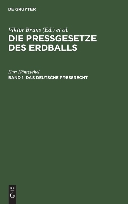 Die Pressgesetze des Erdballs / Das Deutsche Pre&szlig;recht - Kurt H&auml;ntzschel