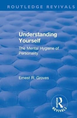 Revival: Understanding Yourself: The Mental Hygiene of Personality (1935) - Ernest R. Groves