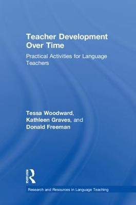 Teacher Development Over Time - Tessa Woodward, Kathleen Graves, Donald Freeman