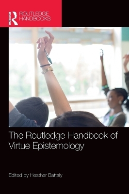 The Routledge Handbook of Virtue Epistemology - 