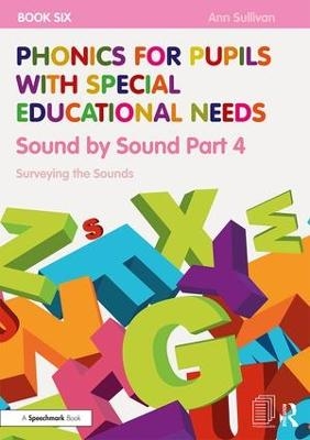 Phonics for Pupils with Special Educational Needs Book 6: Sound by Sound Part 4 - Ann Sullivan