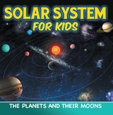 Solar System for Kids: The Planets and Their Moons - Baby Professor