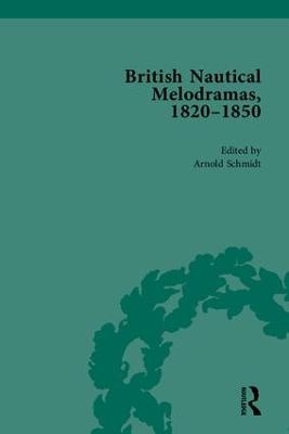 British Nautical Melodramas, 1820&ndash;1850 - Arnold Schmidt
