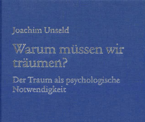 Warum müssen wir träumen - Unseld Joachim