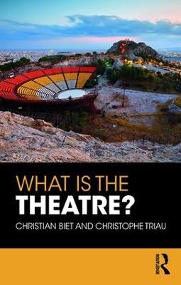 What is the Theatre? - Christian Biet, Christophe Triau
