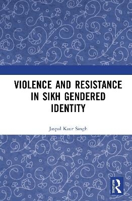 Violence and Resistance in Sikh Gendered Identity