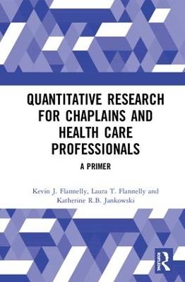 Quantitative Research for Chaplains and Health Care Professionals - Kevin J. Flannelly, Laura T. Flannelly, Katherine R.B. Jankowski
