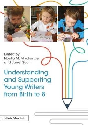 Understanding and Supporting Young Writers from Birth to 8 - 