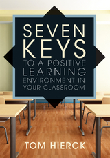 Seven Keys to a Positive Learning Environment in Your Classroom - Tom Hierck