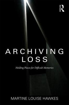 Archiving Loss - Martine Hawkes