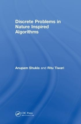 Discrete Problems in Nature Inspired Algorithms - Anupam Shukla, Ritu Tiwari