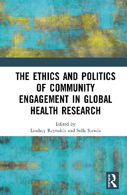 The Ethics and Politics of Community Engagement in Global Health Research - 