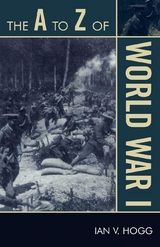 A to Z of World War I -  Ian V. Hogg