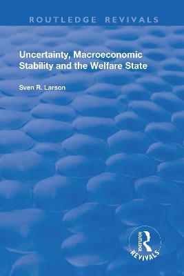 Uncertainty, Macroeconomic Stability and the Welfare State - Sven Larson