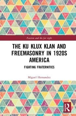 The Ku Klux Klan and Freemasonry in 1920s America - Miguel Hernandez