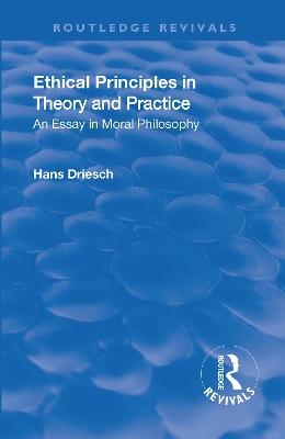 Revival: Ethical Principles in Theory and Practice (1930) - Hans Driesch