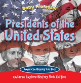 Presidents of the United States: American History For Kids - Children Explore History Book Edition - Baby Professor