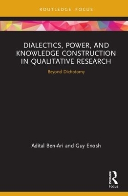 Dialectics, Power, and Knowledge Construction in Qualitative Research - Adital Ben-Ari, Guy Enosh