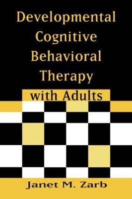 Developmental Cognitive Behavioral Therapy with Adults - Janet M. Zarb