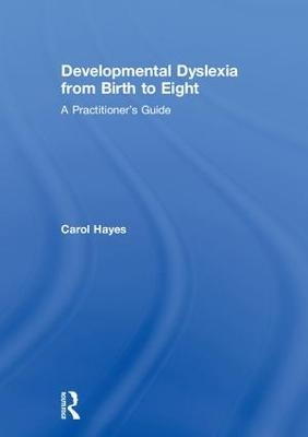 Developmental Dyslexia from Birth to Eight - Carol Hayes