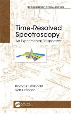 Time-Resolved Spectroscopy - Thomas Weinacht, Brett J. Pearson