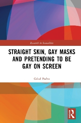 Straight Skin, Gay Masks and Pretending to be Gay on Screen - Gilad Padva