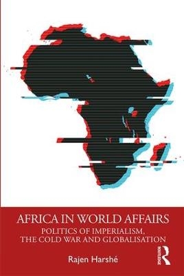 Africa in World Affairs - Rajen Harsh&eacute;