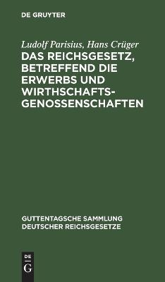 Das Reichsgesetz, betreffend die Erwerbs und Wirthschaftsgenossenschaften