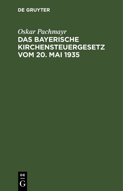 Das Bayerische Kirchensteuergesetz vom 20. Mai 1935 - Oskar Pachmayr
