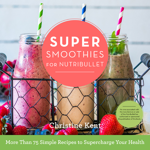 Super Smoothies for NutriBullet -  Christine Kent