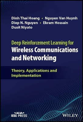 Deep Reinforcement Learning for Wireless Communications and Networking - Dinh Thai Hoang, Nguyen Van Huynh, Diep N. Nguyen, Ekram Hossain, Dusit Niyato