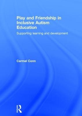 Play and Friendship in Inclusive Autism Education - Carmel Conn